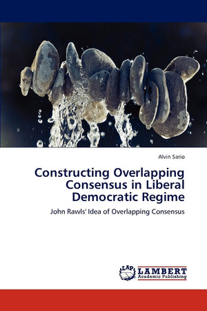 Constructing Overlapping Consensus in Liberal Democratic Regime: John Rawls' Idea of Overlapping Consensus,Used