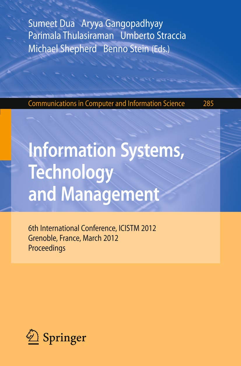Information Systems, Technology And Management: 6Th International Conference, Icistm 2012, Grenoble, France, March 2830. Procee,Used