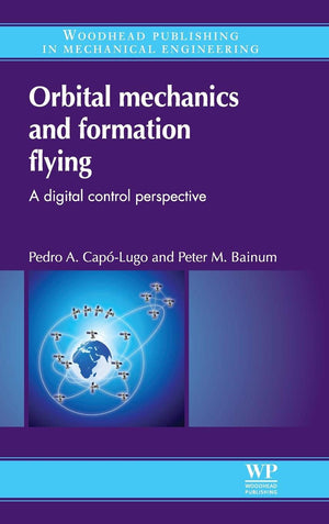 Orbital Mechanics And Formation Flying: A Digital Control Perspective (Woodhead Publishing In Mechanical Engineering),Used