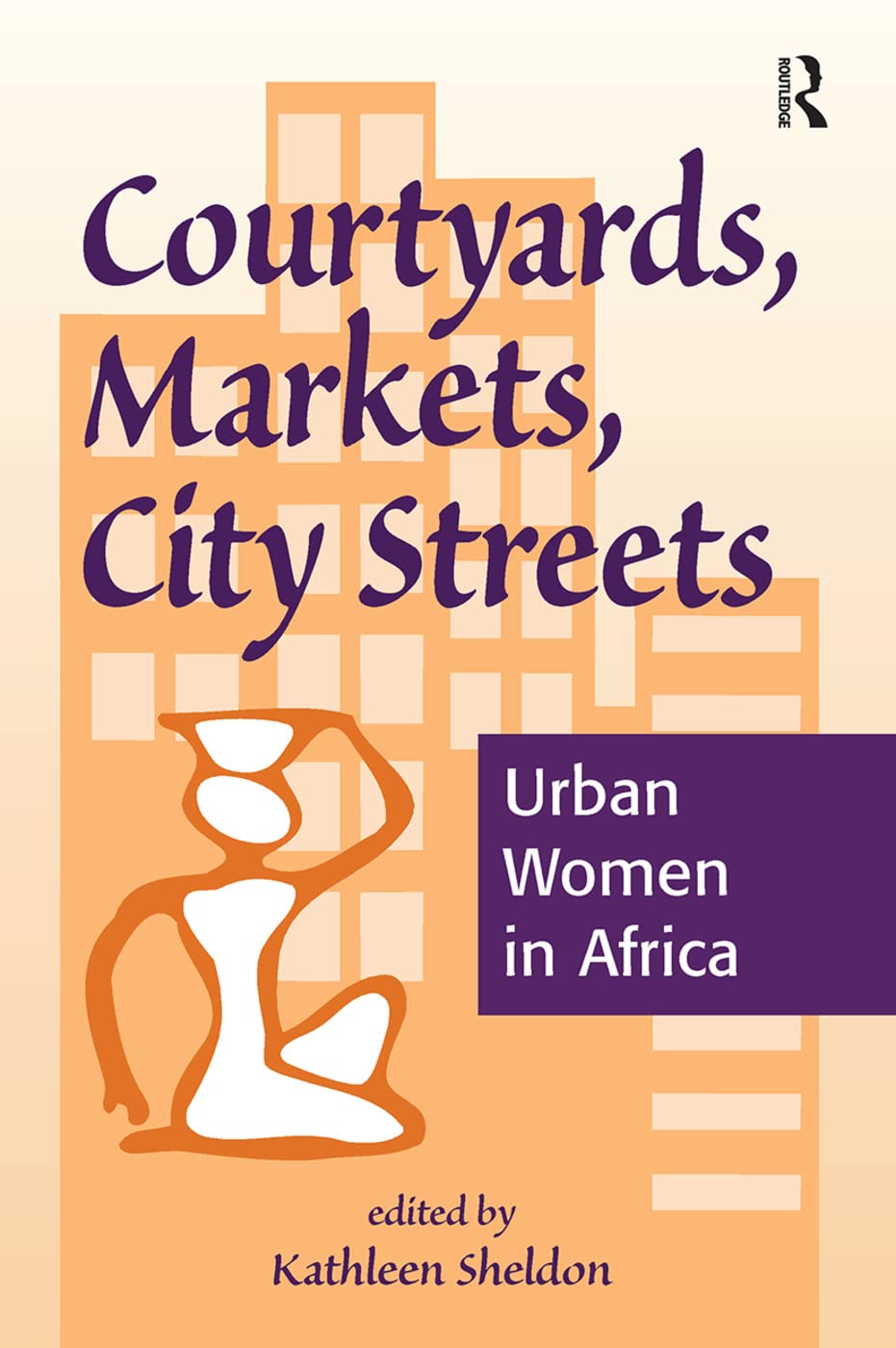 Courtyards, Markets, City Streets: Urban Women In Africa,New