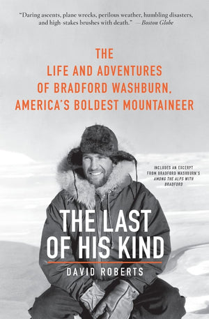 The Last of His Kind: The Life and Adventures of Bradford Washburn, America's Boldest Mountaineer,New