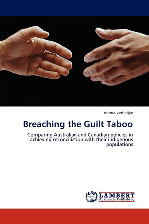 Breaching the Guilt Taboo: Comparing Australian and Canadian policies in achieving reconciliation with their indigenous populati,Used