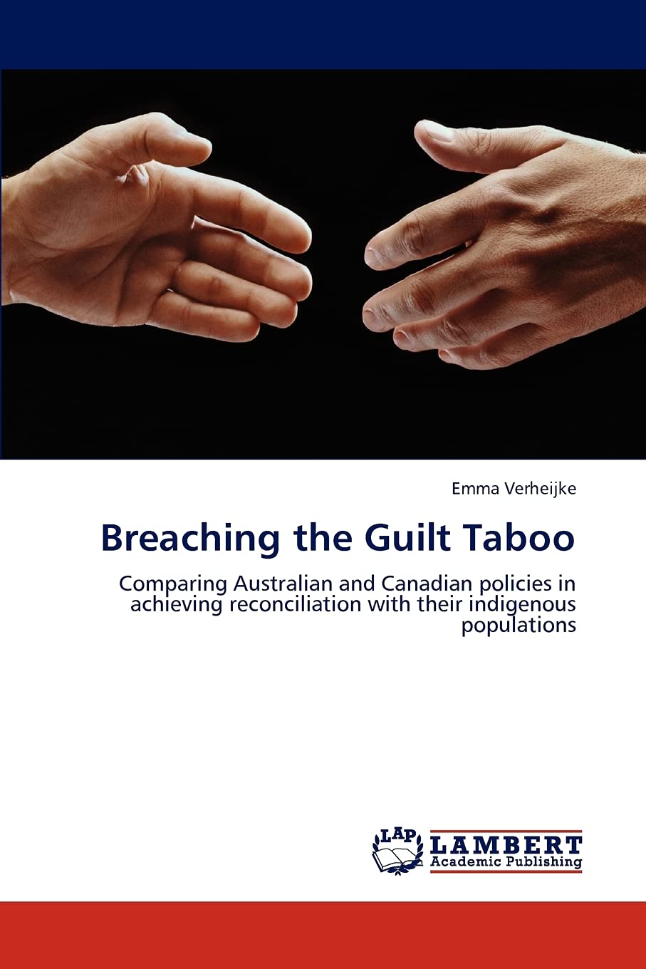 Breaching the Guilt Taboo: Comparing Australian and Canadian policies in achieving reconciliation with their indigenous populati,Used