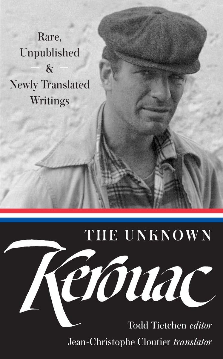 The Unknown Kerouac (Loa #283): Rare, Unpublished & Newly Translated Writings (Library Of America Jack Kerouac Edition),New
