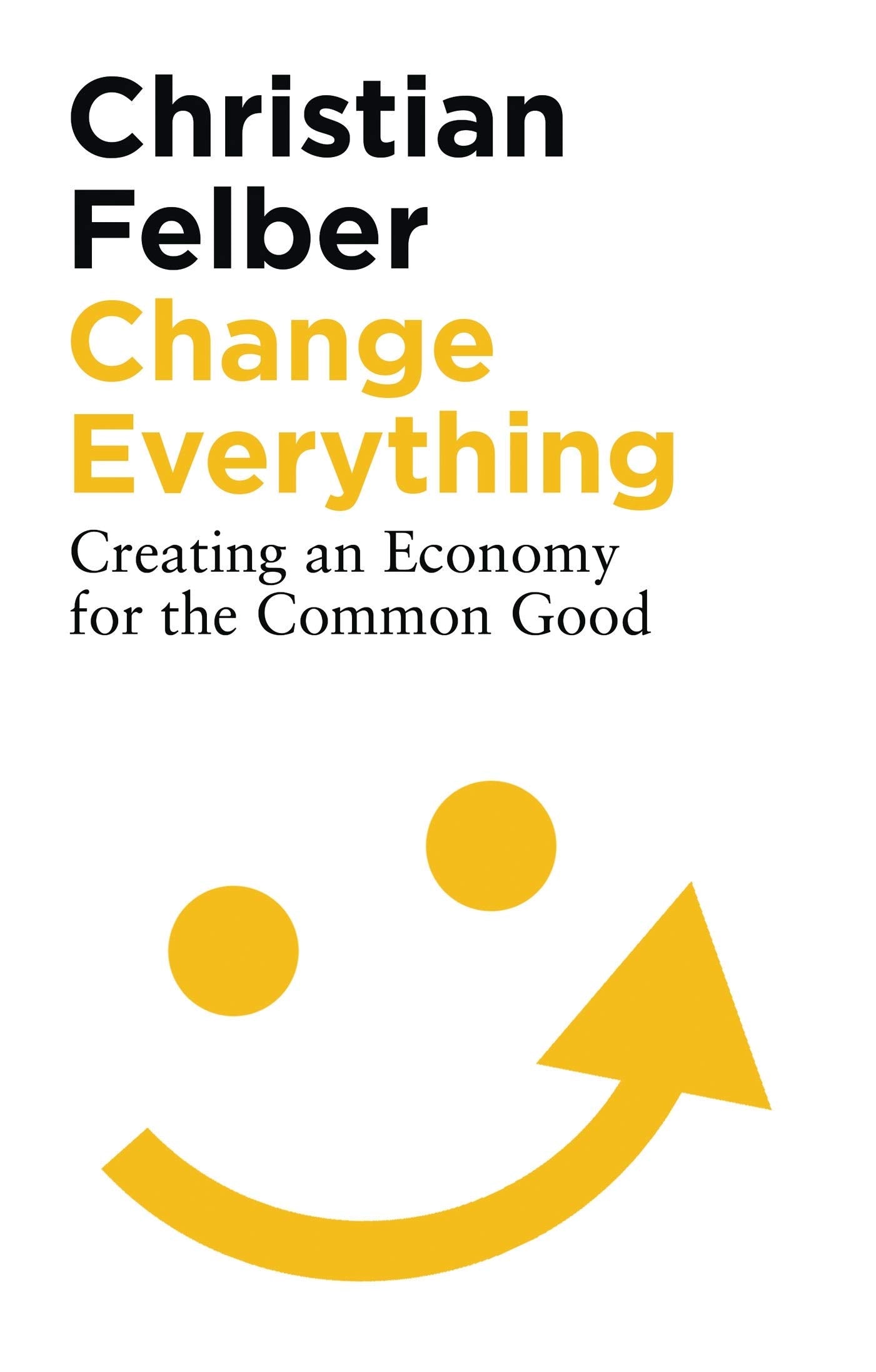 Change Everything: Creating an Economy for the Common Good,Used