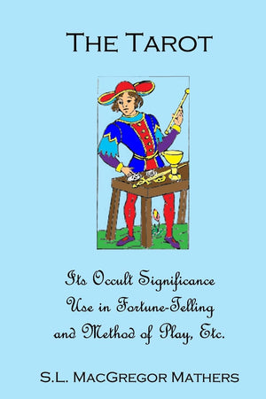 The Tarot: Its Occult Significance, Use In FortuneTelling, And Method Of Play, Etc.,New