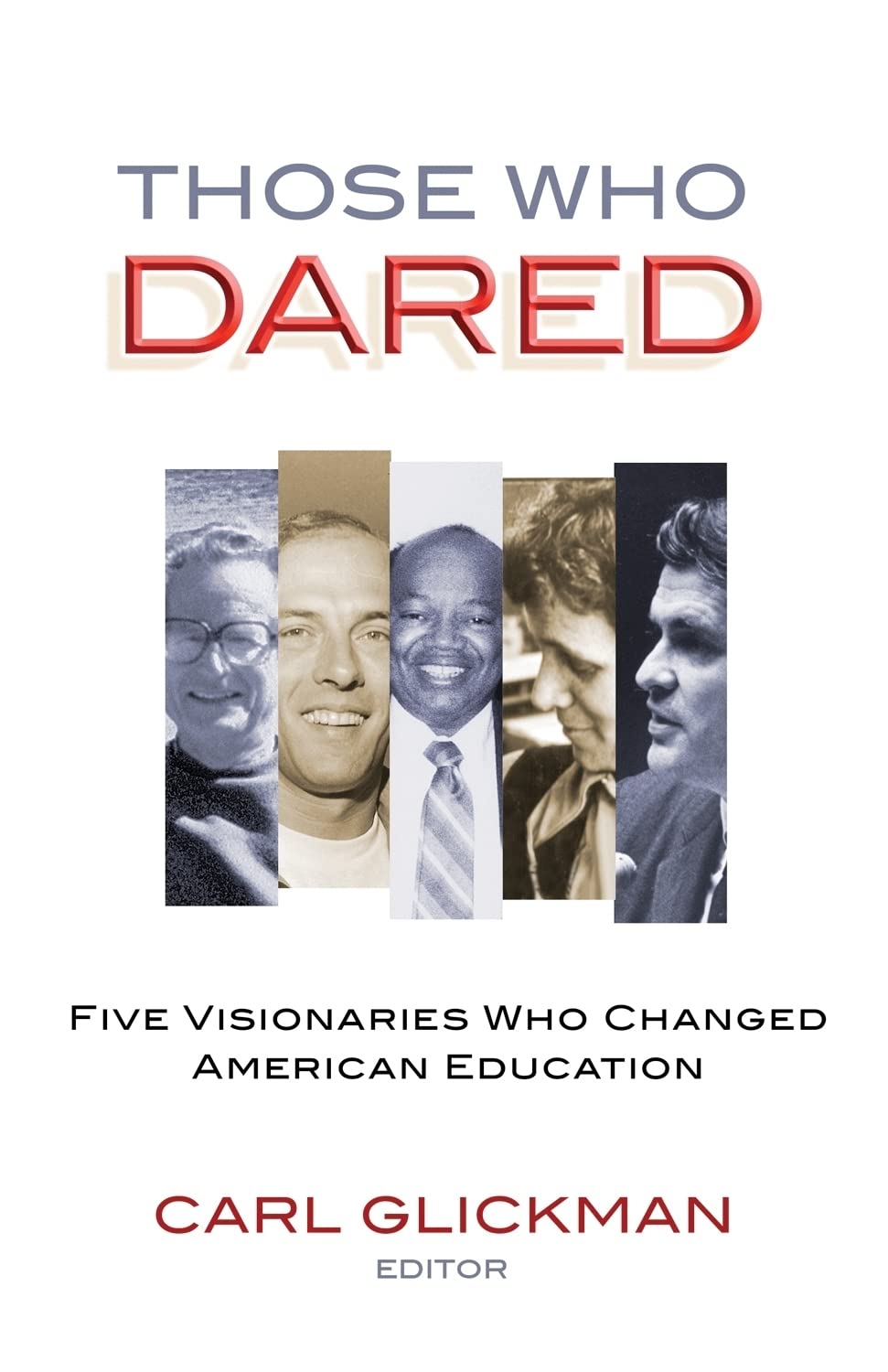 Those Who Dared: Five Visionaries Who Changed American Education,New