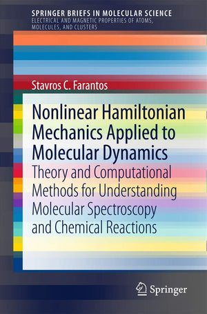 Nonlinear Hamiltonian Mechanics Applied to Molecular Dynamics: Theory and Computational Methods for Understanding Molecular Spec,Used