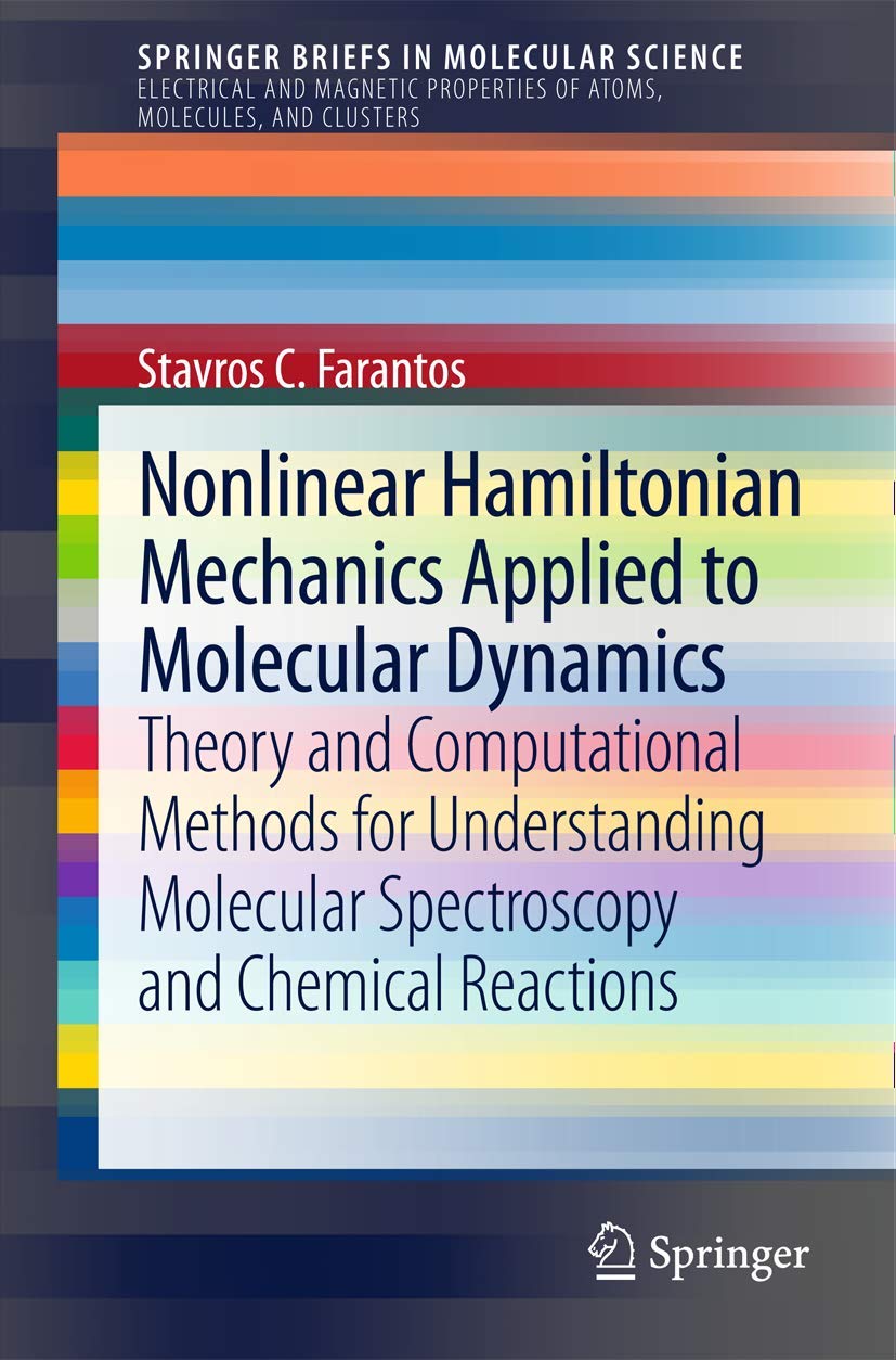 Nonlinear Hamiltonian Mechanics Applied to Molecular Dynamics: Theory and Computational Methods for Understanding Molecular Spec,Used