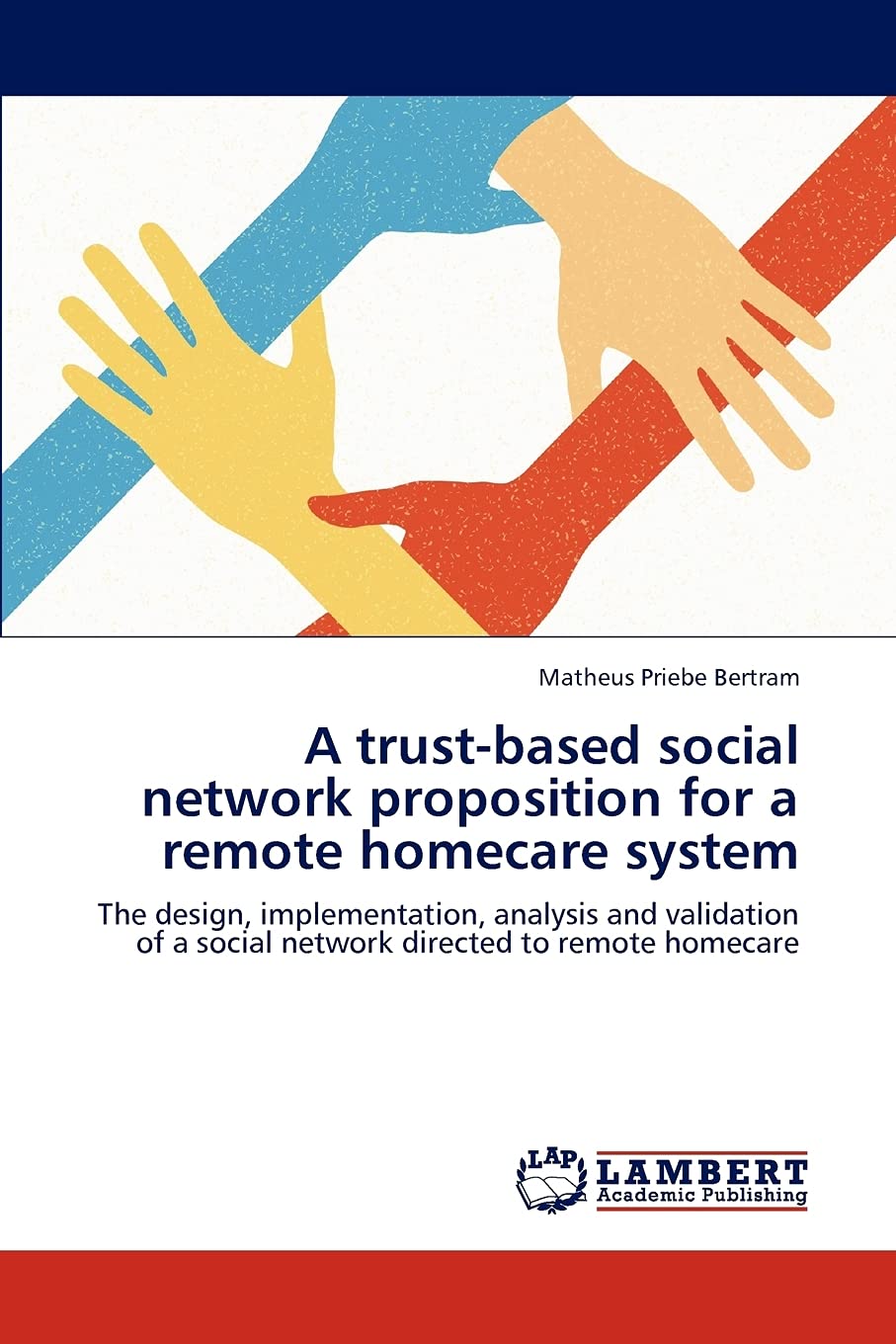 A trustbased social network proposition for a remote homecare system: The design, implementation, analysis and validation of a ,Used