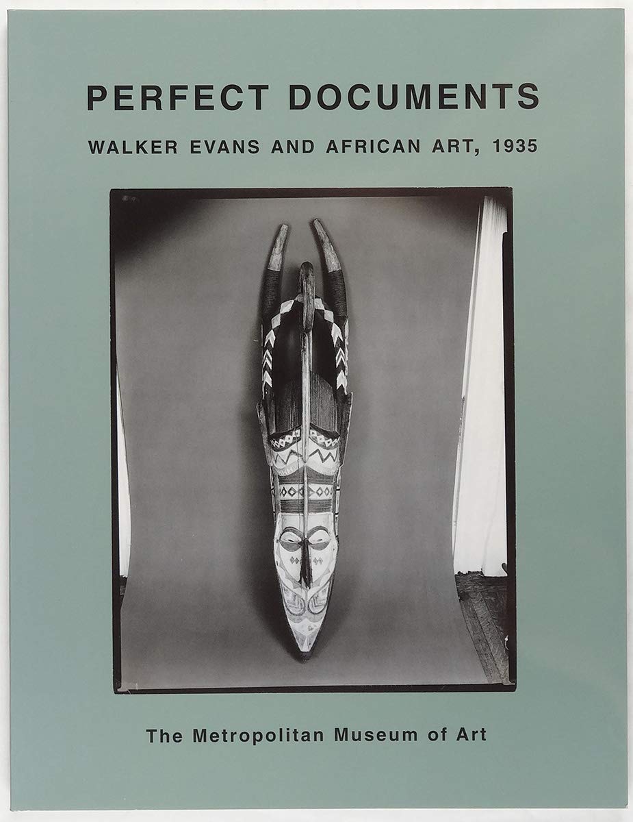 Perfect Documents: Walker Evans And African Art, 1935,New
