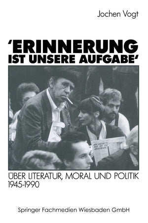 Erinnerung Ist Unsere Aufgabe: Ber Literatur, Moral Und Politik 19451990 (German Edition),Used