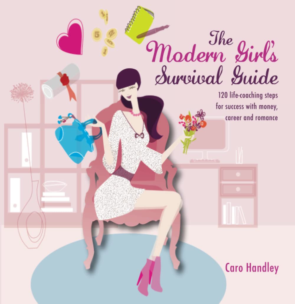 The Modern Girl's Survival Guide: 120 LifeCoaching Steps for Success with Money, Career and Romance,Used