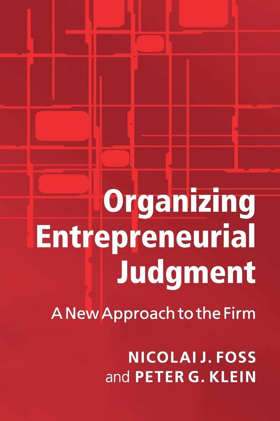Organizing Entrepreneurial Judgment: A New Approach to the Firm,Used