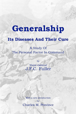 Generalship: Its Diseases and Their Cure: A Study of the Personal Factor in Command,Used