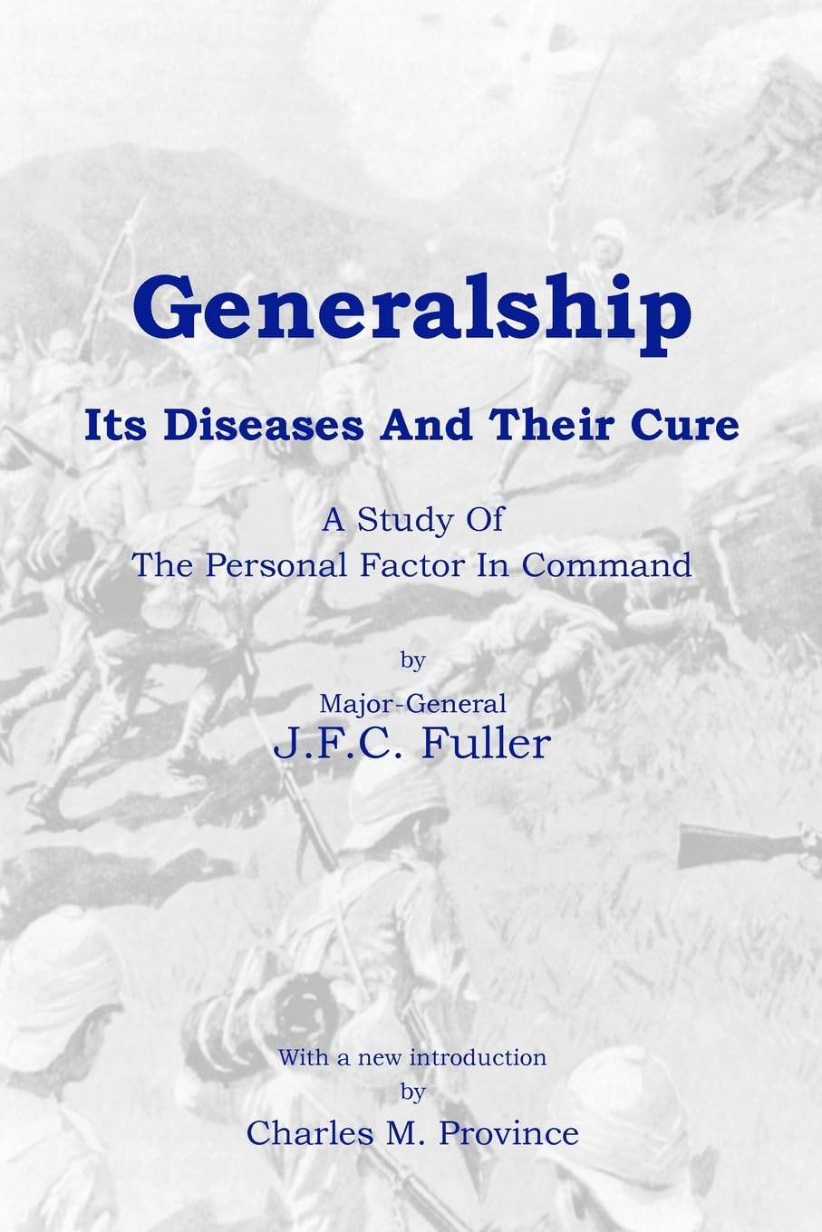 Generalship: Its Diseases and Their Cure: A Study of the Personal Factor in Command,Used