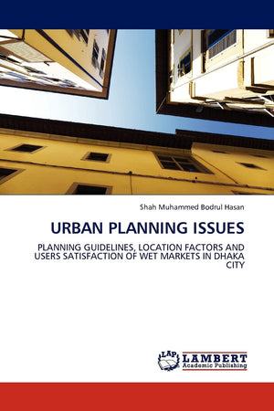 Urban Planning Issues: Planning Guidelines, Location Factors and Users Satisfaction of Wet Markets in Dhaka City,Used