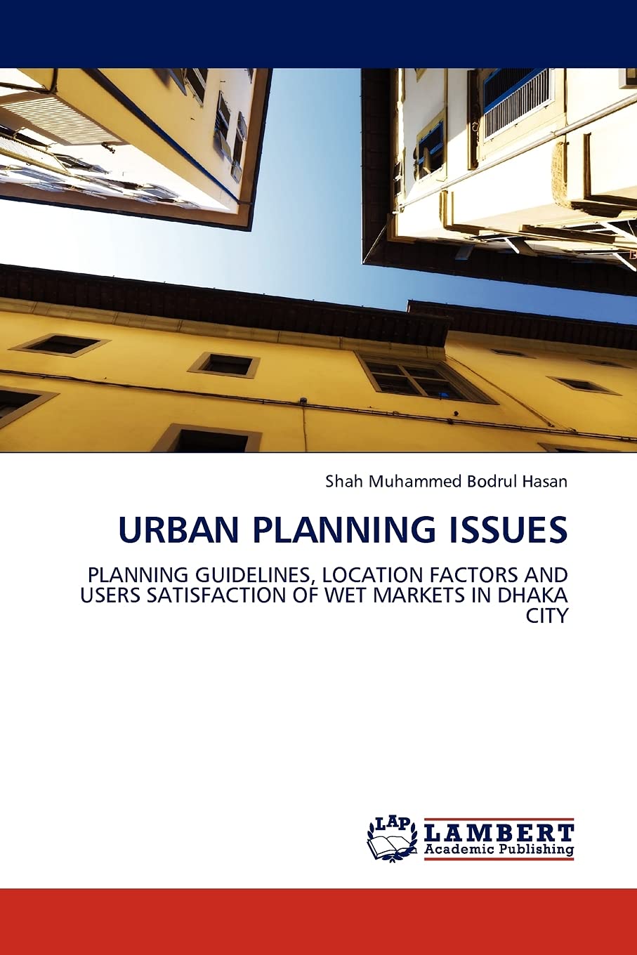 Urban Planning Issues: Planning Guidelines, Location Factors and Users Satisfaction of Wet Markets in Dhaka City,Used