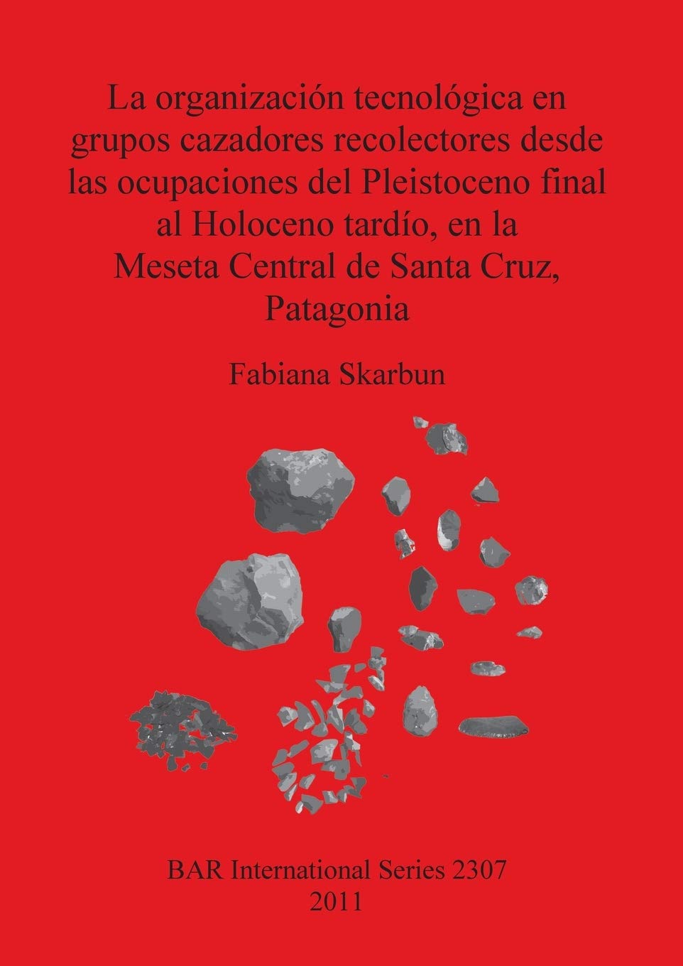 La Organizacion Tecnologica en Grupos Cazadores Recolectores desde las Ocupaciones del Pleistoceno Final al Holoceno Tardio, en ,Used
