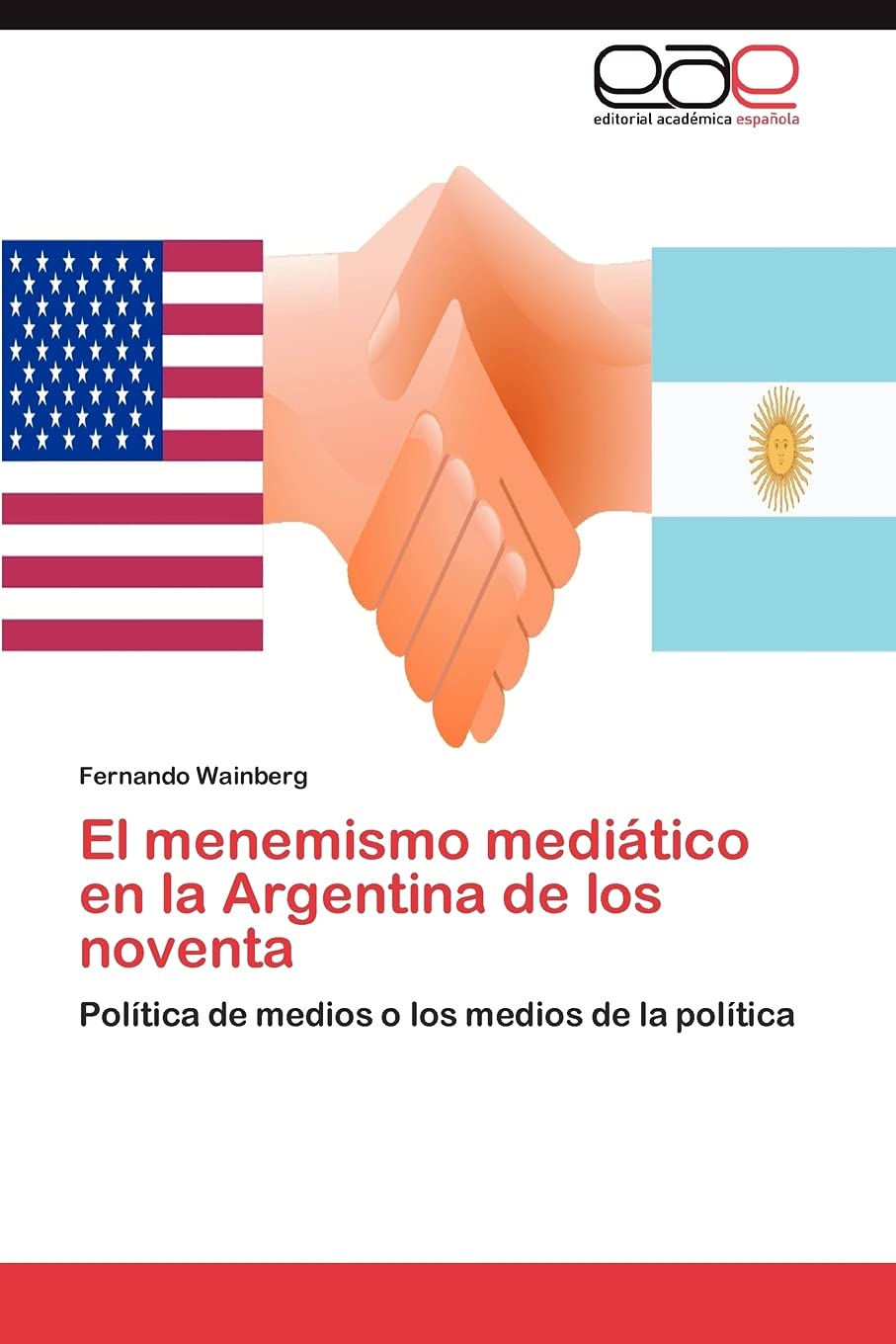 El menemismo meditico en la Argentina de los noventa: Poltica de medios o los medios de la poltica (Spanish Edition),Used