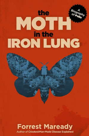 The Moth In The Iron Lung: A Biography Of Polio