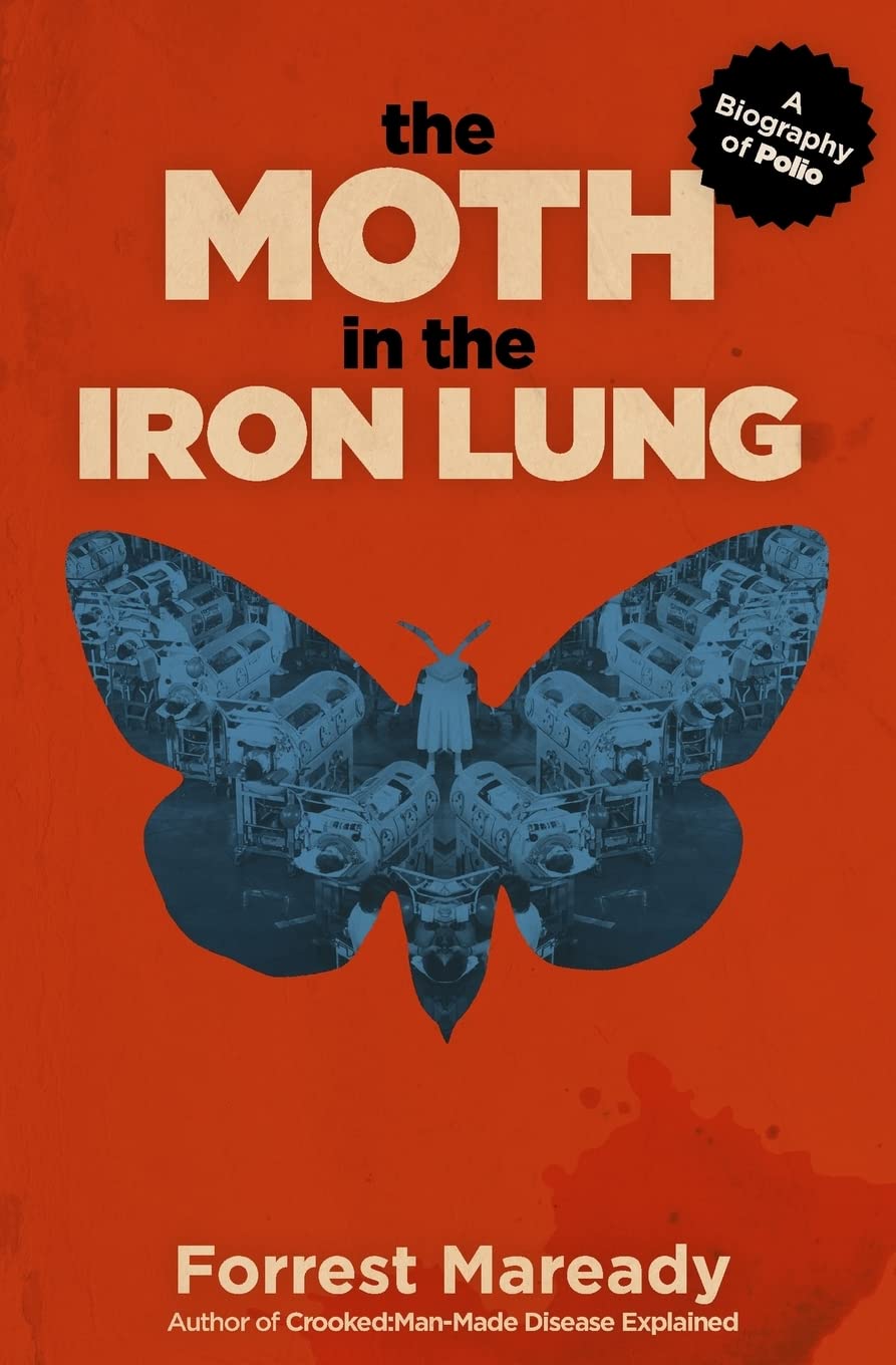 The Moth In The Iron Lung: A Biography Of Polio