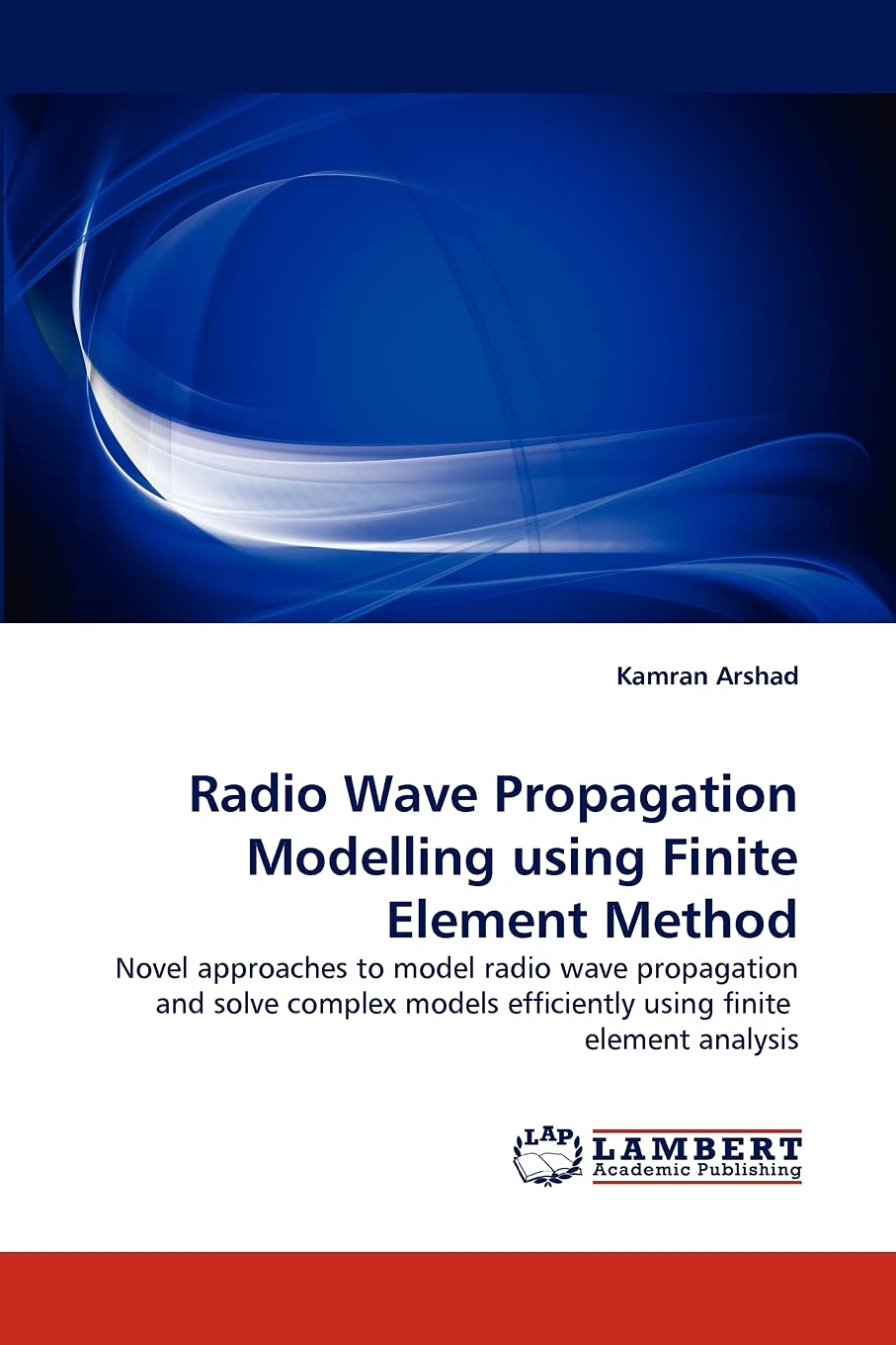 Radio Wave Propagation Modelling using Finite Element Method: Novel approaches to model radio wave propagation and solve complex,Used