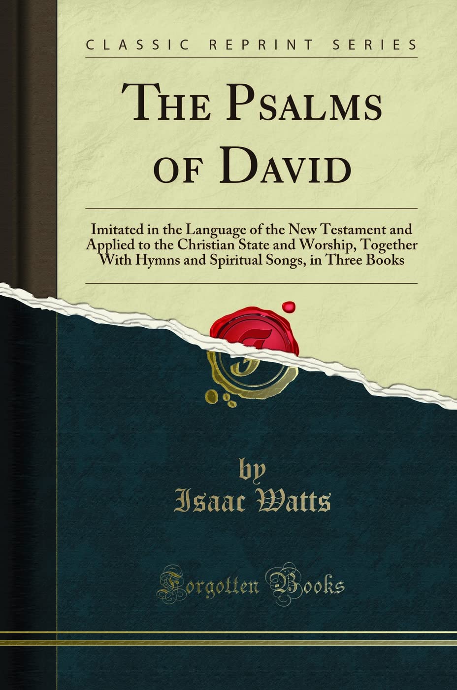 The Psalms of David: Imitated in the Language of the New Testament and Applied to the Christian State and Worship, Together With,Used
