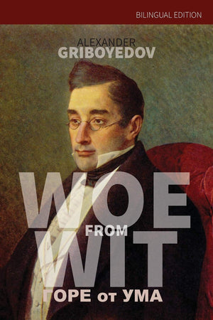 Woe From Wit: Bilingual Edition (Russianenglish)