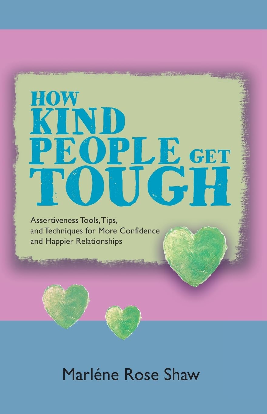 How Kind People Get Tough: Assertiveness Tools, Tips, and Techniques for More Confidence and Happier Relationships,Used