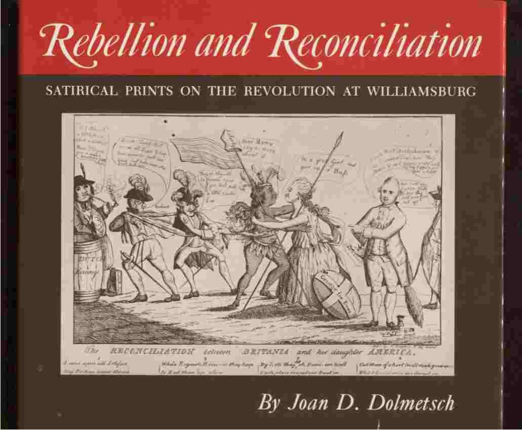 Rebellion and reconciliation: Satirical prints on the Revolution at Williamsburg : [catalog] (The Williamsburg decorative arts s,Used