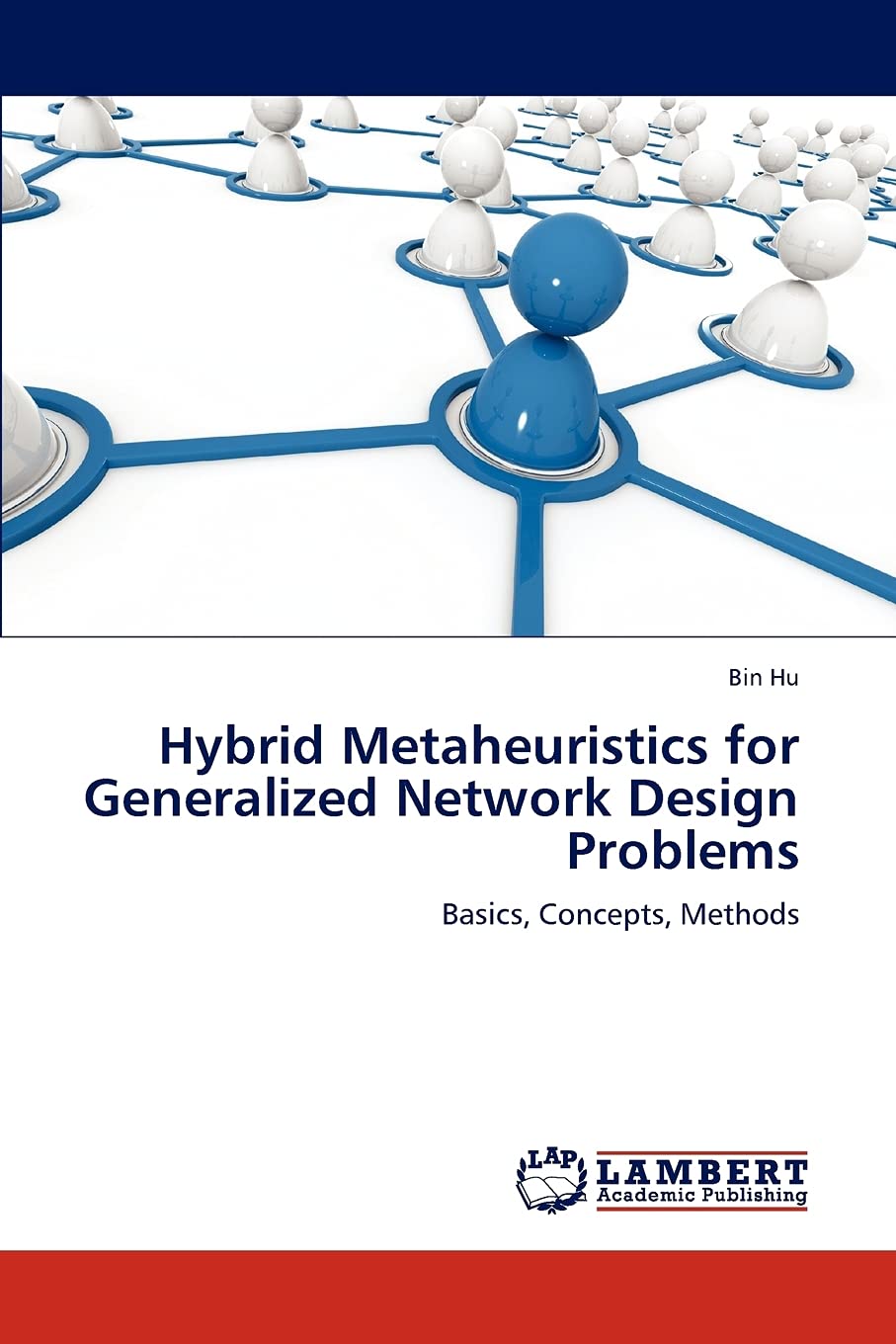 Hybrid Metaheuristics for Generalized Network Design Problems: Basics, Concepts, Methods,Used