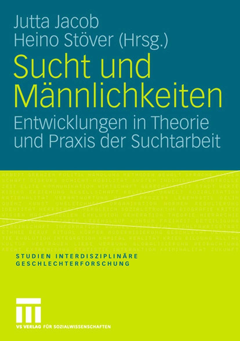 Sucht und Mnnlichkeiten: Entwicklungen in Theorie und Praxis der Suchtarbeit (Studien Interdisziplinre Geschlechterforschung) (G,Used