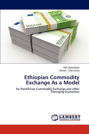 Ethiopian Commodity Exchange As a Model: for PanAfrican Commodity Exchange and other Emerging Economies,Used
