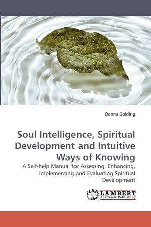Soul Intelligence, Spiritual Development and Intuitive Ways of Knowing: A Selfhelp Manual for Assessing, Enhancing, Implementin,Used
