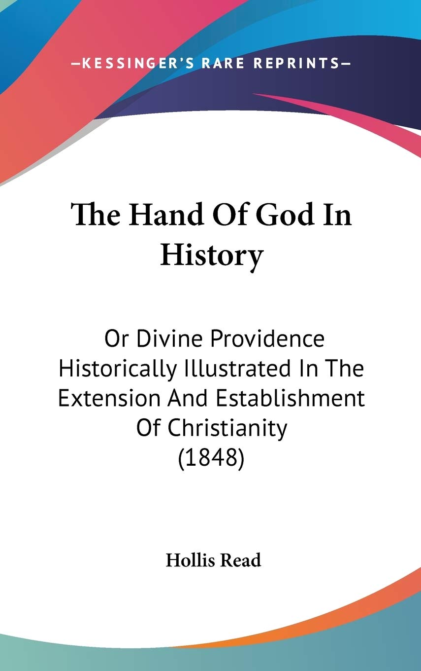 The Hand Of God In History: Or Divine Providence Historically Illustrated In The Extension And Establishment Of Christianity (18,New
