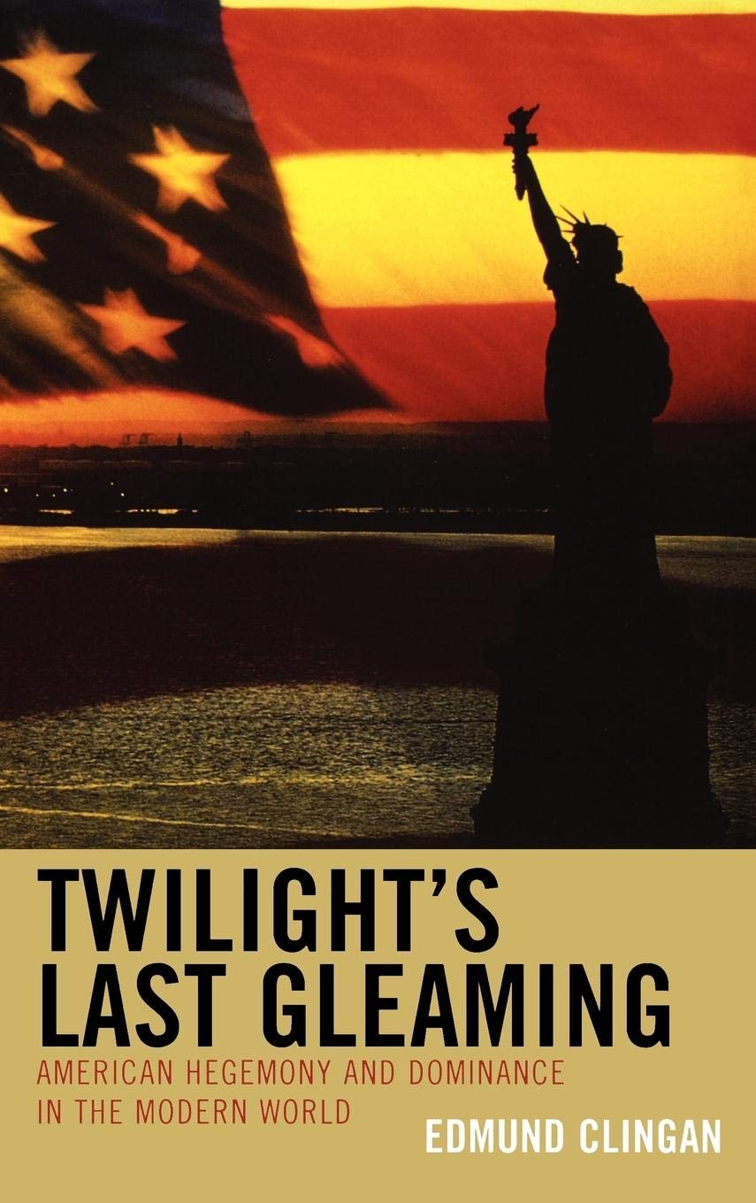 Twilight's Last Gleaming: American Hegemony and Dominance in the Modern World,Used