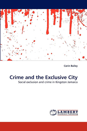 Crime and the Exclusive City: Social exclusion and crime in Kingston Jamaica,Used