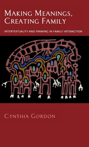 Making Meanings, Creating Family: Intertextuality and Framing in Family Interaction,Used