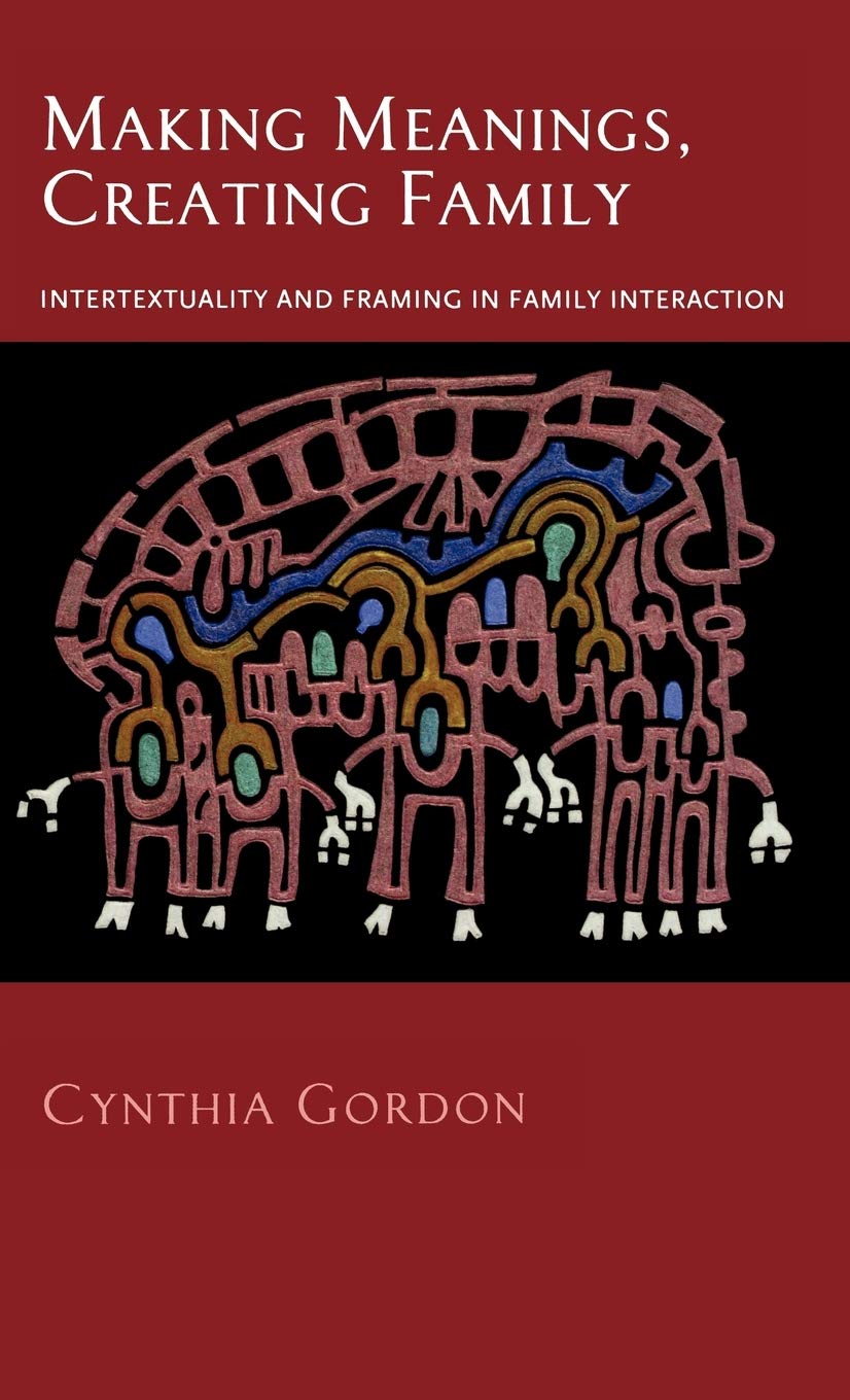 Making Meanings, Creating Family: Intertextuality and Framing in Family Interaction,Used
