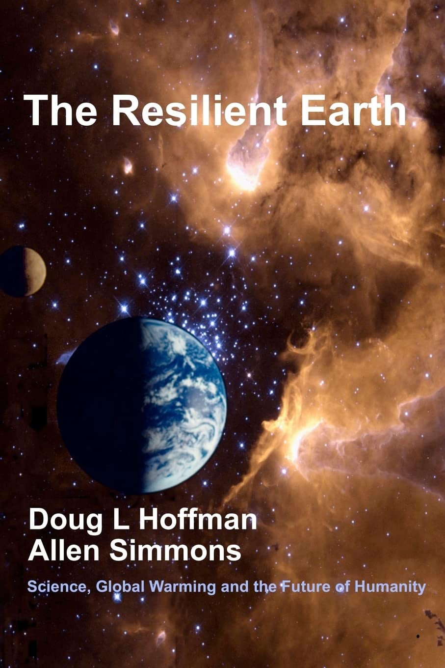 The Resilient Earth: Science, Global Warming and the Future of Humanity,Used