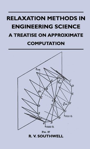 Relaxation Methods In Engineering Science  A Treatise On Approximate Computation,Used
