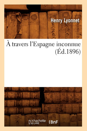 A Travers l'Espagne Inconnue (d.1896) (Histoire) (French Edition),Used