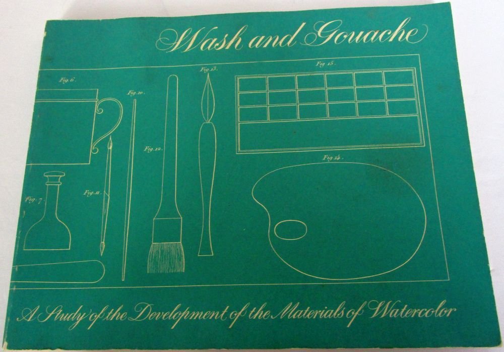 Wash and Gouache: A Study of the Development of the Materials of Watercolor,Used