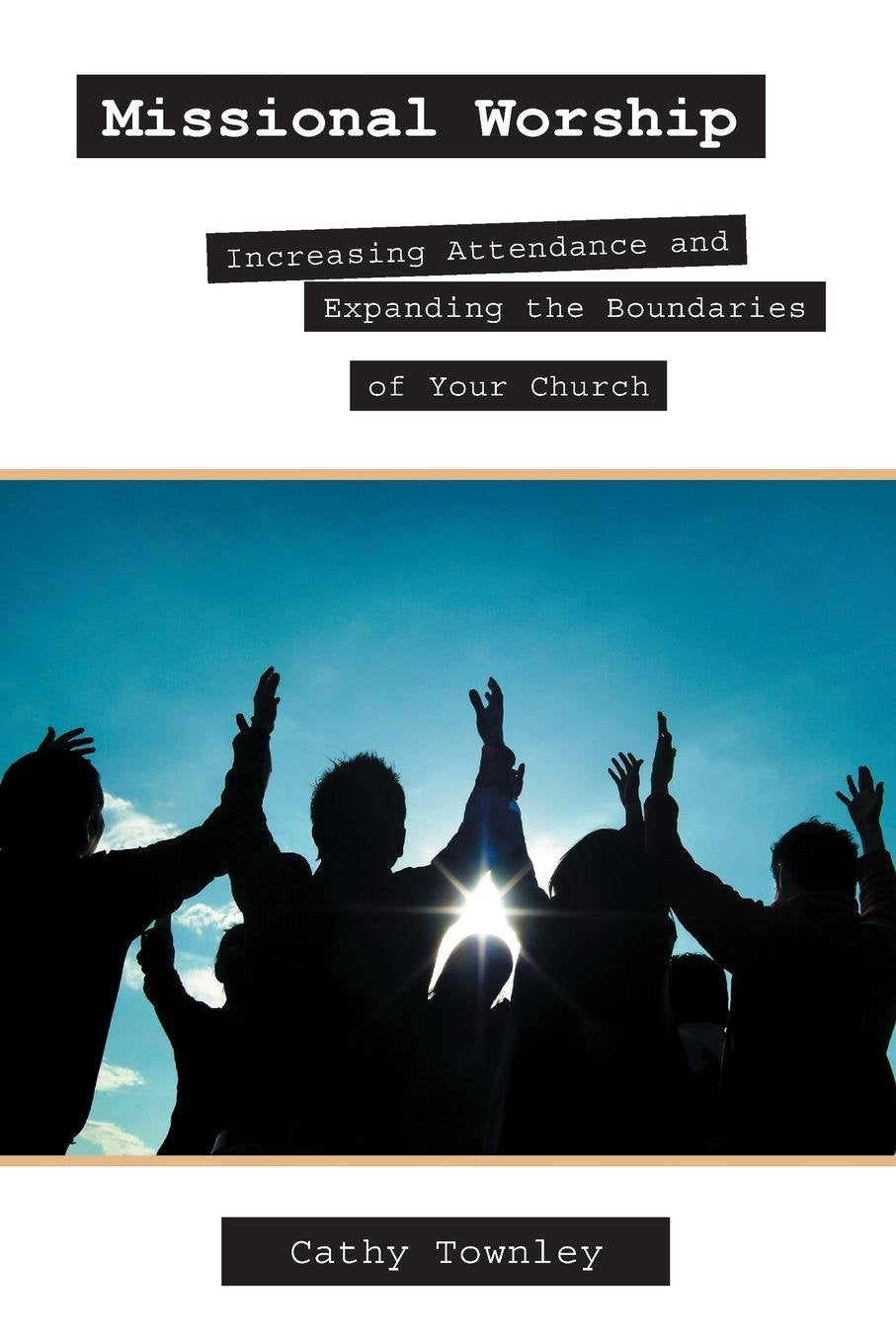 Missional Worship: Increasing Attendance And Expanding The Boundaries Of Your Church,Used