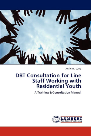 DBT Consultation for Line Staff Working with Residential Youth: A Training & Consultation Manual,Used