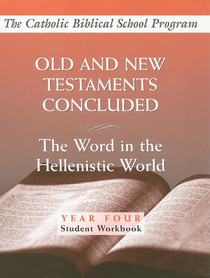 Old and New Testaments Concluded: (Year Four, Student Workbook): The Word in the Hellenistic World (Catholic Biblical School Pro,New