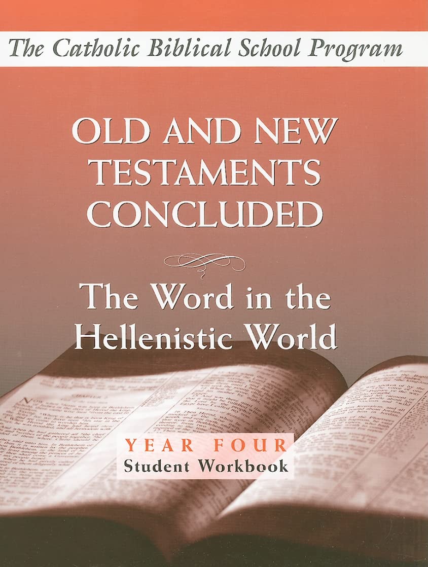 Old and New Testaments Concluded: (Year Four, Student Workbook): The Word in the Hellenistic World (Catholic Biblical School Pro,Used