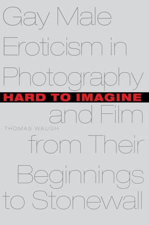 Hard to Imagine: Gay Male Eroticism in Photography and Film from Their Beginnings to Stonewall,Used