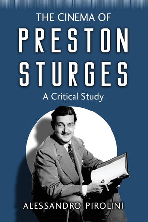 The Cinema Of Preston Sturges: A Critical Study,New